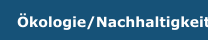 &Ouml;kologie/Nachhaltigkeit